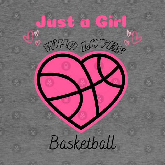 Just a Girl Who Loves Basketball Cute Funny Design with Heart Basketball by Motistry